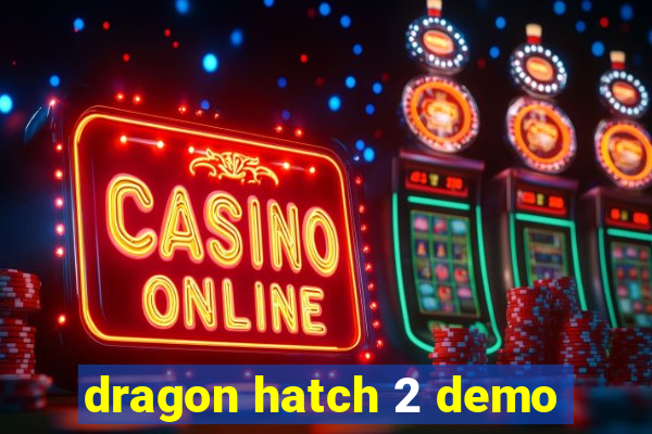 dragon hatch 2 demo